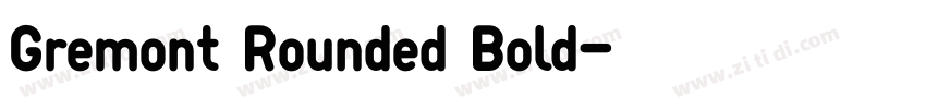 Gremont Rounded Bold字体转换 Gremont Rounded Bold字体转换